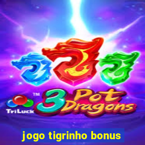 jogo tigrinho bonus